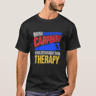 T-shirt Faire de la menuiserie est une thérapie Charpentie