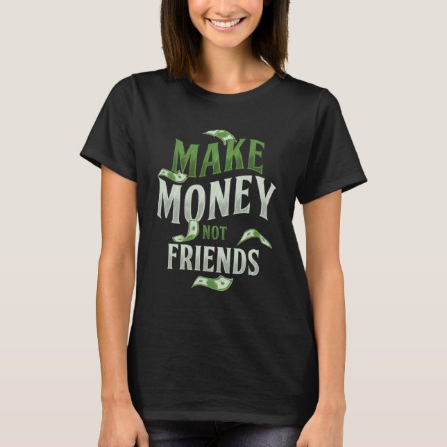 T-shirt Faire de l'argent pas amis Millionaire Rich Cash B (Devant)