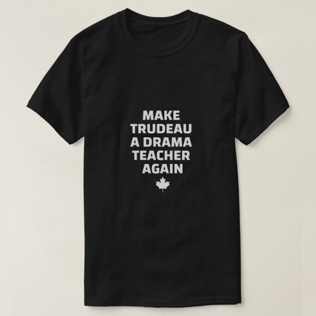 T-shirt Faire de Trudeau un enseignant de théâtre à nouvea (Design devant)