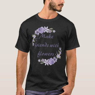 T-shirt Faire des amis avec des fleurs amour rétro humour 