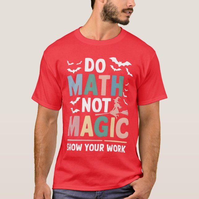 T-shirt Faire des maths pas de la magie Matheacher Montrez (Devant)