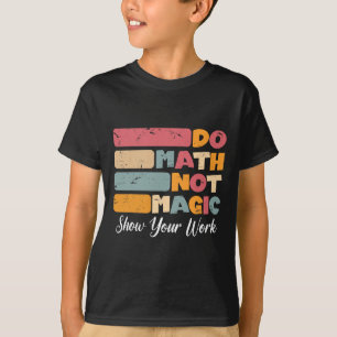 T-shirt Faire des maths pas de la magie Prof de maths drôl