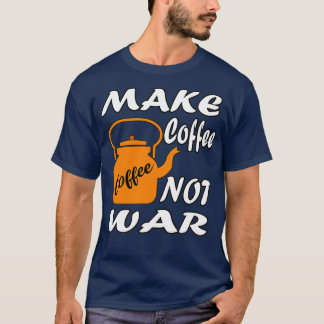 T-shirt Faire du café pas la guerre 1