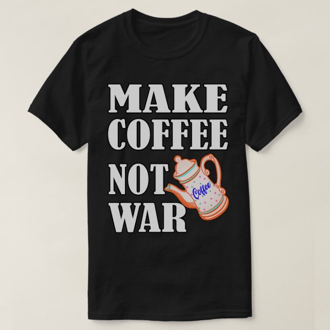 T-shirt Faire du café pas la guerre 12 (Design devant)