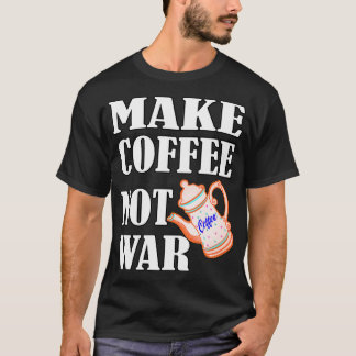 T-shirt Faire du café pas la guerre 12