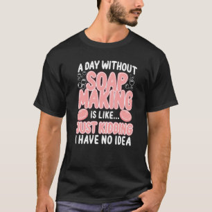 T-shirt Faire Du Savon Artistique Une Journée Sans Faire D