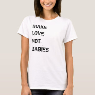 T-shirt 'Faire l'amour pas des bébés'