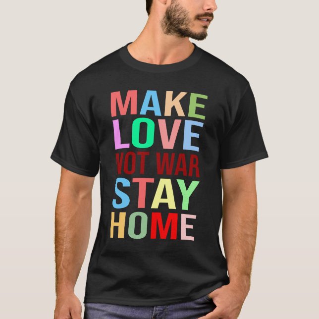 T-shirt Faire l'amour pas la guerre Rester à la maison drô (Devant)