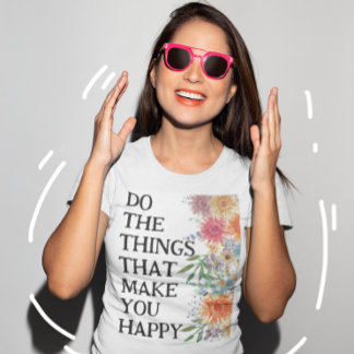 T-shirt Faire les choses qui vous rendent heureux Motivati