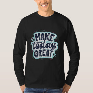 T-shirt Faire que cette journée soit géniale