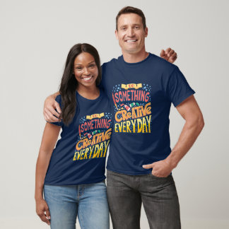 T-shirt Faire quelque chose en créant tous les jours