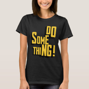 T-shirt Faire Quelque Chose Motivation Sarcastique Typogra