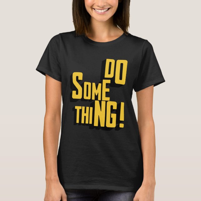 T-shirt Faire Quelque Chose Motivation Sarcastique Typogra (Devant)