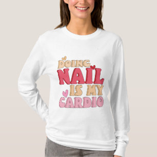 T-shirt Faire un clou est mon cardio, manicuriste l'art de