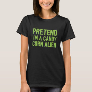 T-shirt Fais comme si je suis un Alien de Corn de bonbons
