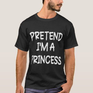 T-shirt Fais comme si je suis une princesse Lazy Dernière