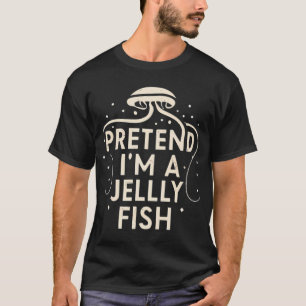 T-shirt Fais comme si j'étais une méduse