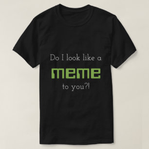T-shirt Fais je ressemble à un meme à vous ? !