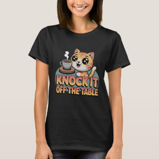 T-shirt Fais-le tomber de la table | Chat joueur et café D