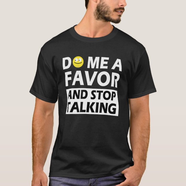 T-shirt Fais-Moi Une Faveur Et Arrête De Parler (Devant)
