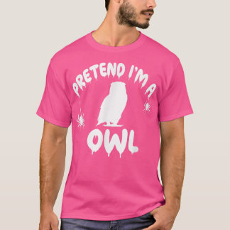 T-shirt Fais semblant que je suis un hibou - Drôle Simple 
