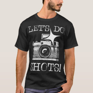 T-shirt Faisons Des Tirs - Drôle Photographe Caméra Phot