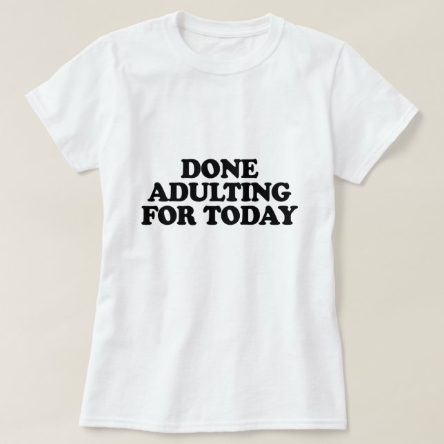 T-SHIRT FAIT ADULTE POUR AUJOURD'HUI (Design devant)