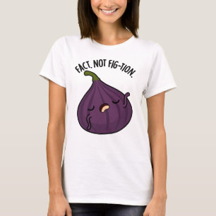 T-shirt Fait Pas Fig-tion Funny Fig Pun