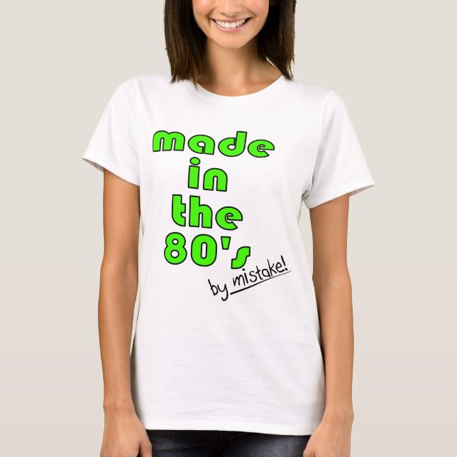 T-shirt Fait pendant les années 80 par erreur ! (Devant)