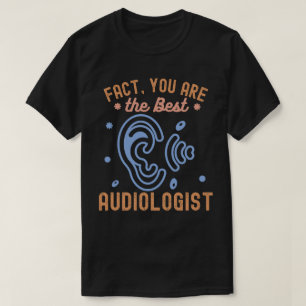 T-shirt Fait que vous êtes le meilleur audiologiste