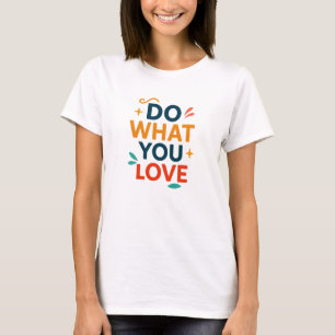 T-shirt Faites ce que vous aimez
