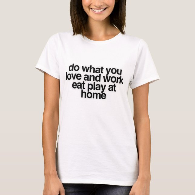 T-shirt Faites Ce Que Vous Aimez Et Travaillez Mangez À Jo (Devant)