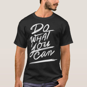 T-shirt Faites ce que vous pouvez