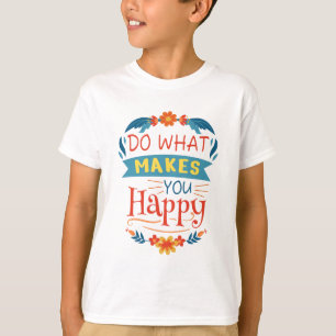 T-shirt Faites Ce Qui Vous Rend Heureux