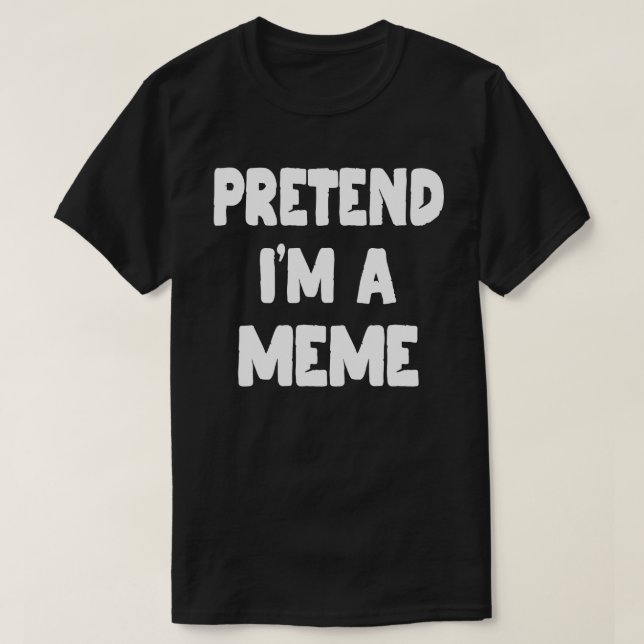 T-shirt Faites comme si je suis un mème drôle Costume d'Ha (Design devant)