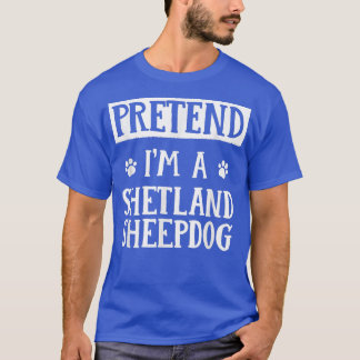 T-shirt Faites comme si je suis un Shetland Sheepdog Hallo