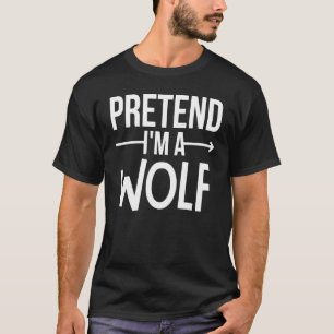 T-shirt Faites comme si je suis un Wolf Halloween Costume 