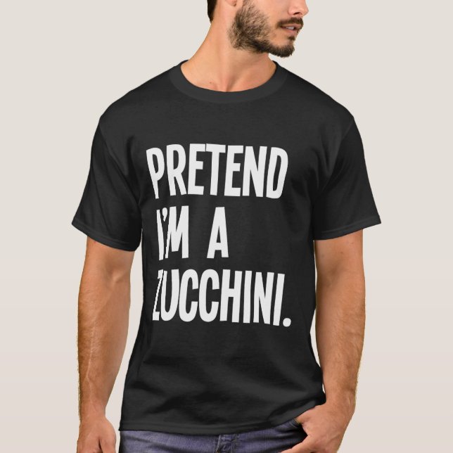 T-shirt Faites comme si je suis un Zucchini Funny Hallowee (Devant)
