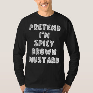 T-shirt Faites comme si j'étais de la moutarde brune piqua