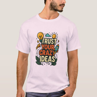 T-shirt Faites Confiance à Vos Idées Folles 
