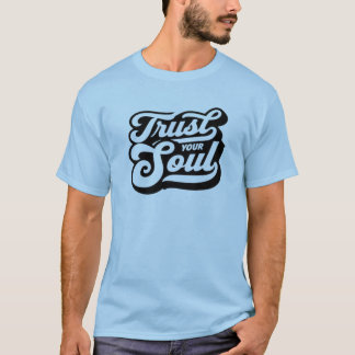 T-shirt Faites confiance à votre âme