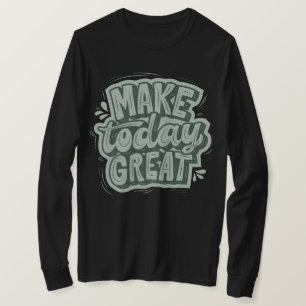 T-shirt Faites d'aujourd'hui un grand jour en étant une bo