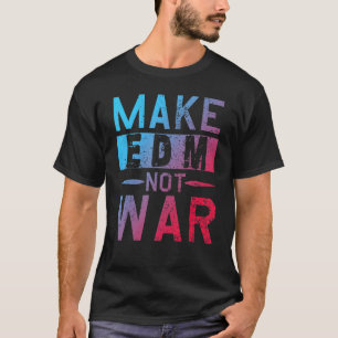 T-shirt Faites de Edm Not War Dj Party Dance Festival de m