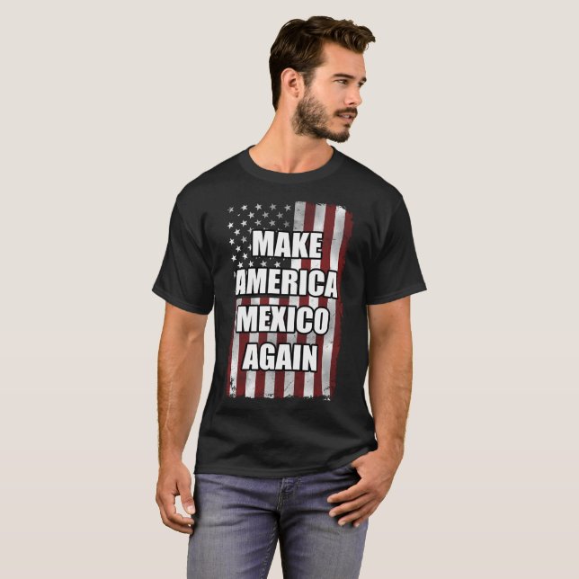 T-shirt Faites de l'Amérique le Mexique à nouveau chemise  (Devant entier)