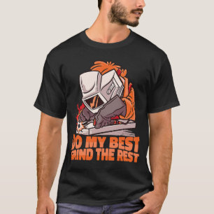 T-shirt Faites de mon mieux Grind the Rest Weld Worker Wel