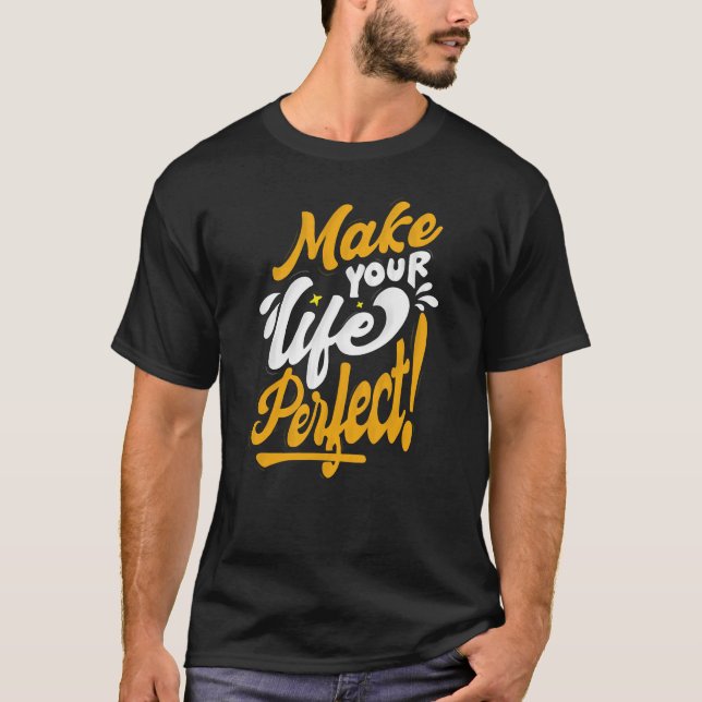 T-shirt Faites de votre vie une vie parfaite (Devant)