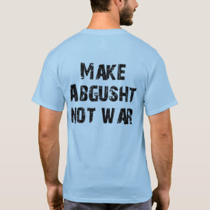 T-shirt Faites la guerre d'Abgusht pas