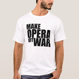 T-shirt Faites la guerre d'opéra pas
