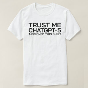 T-shirt Faites-moi confiance, ChatGPT-5 a approuvé cette c