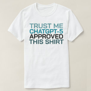 T-shirt Faites-moi confiance, ChatGPT-5 a approuvé cette c